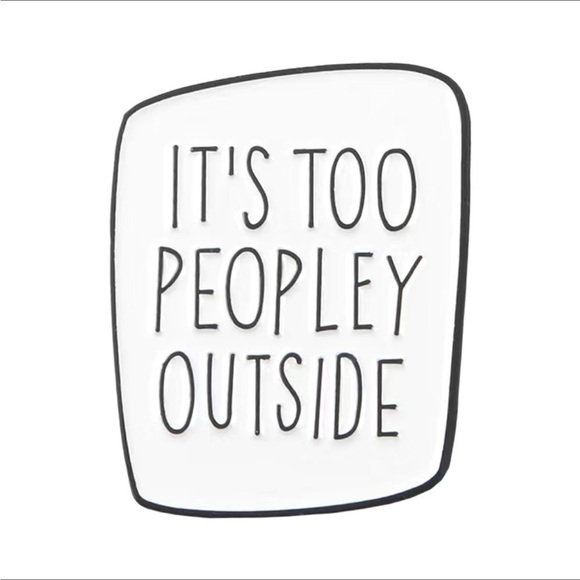 3/$25 Acrylic Enamel Pin “It’s Too Peopley Outside” White with Black Let… - Picture 2 of 5